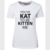 YOU'VE KAT TO BE KITTEN ME TEE